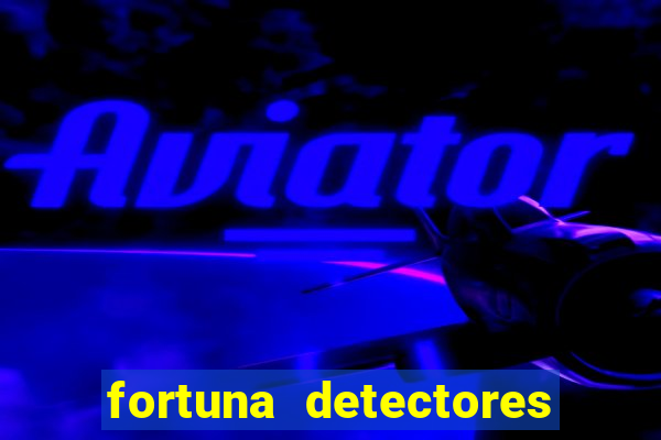 fortuna detectores de metal